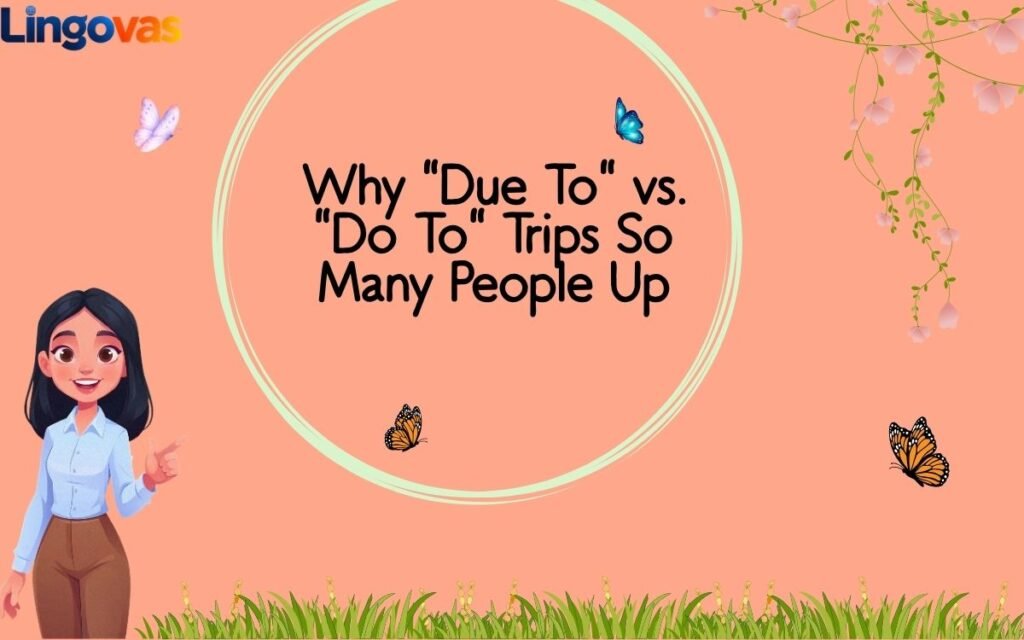 Why Due To vs. Do To Trips So Many People Up
