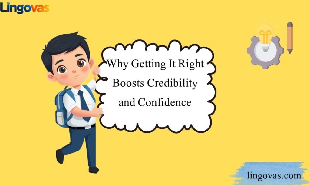 Why Getting It Right Boosts Credibility and Confidence