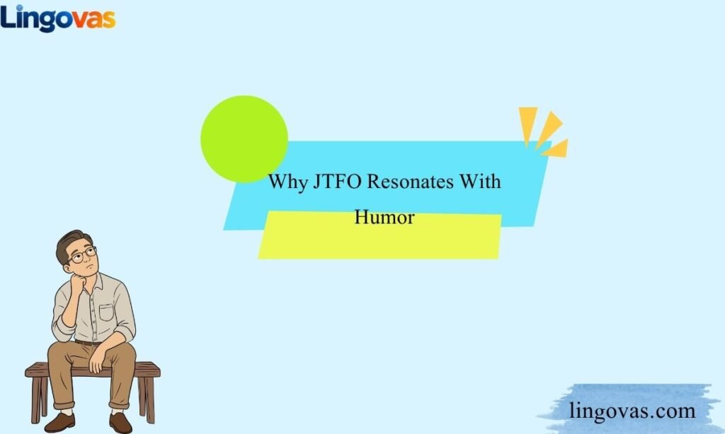 Why JTFO Resonates With Humor