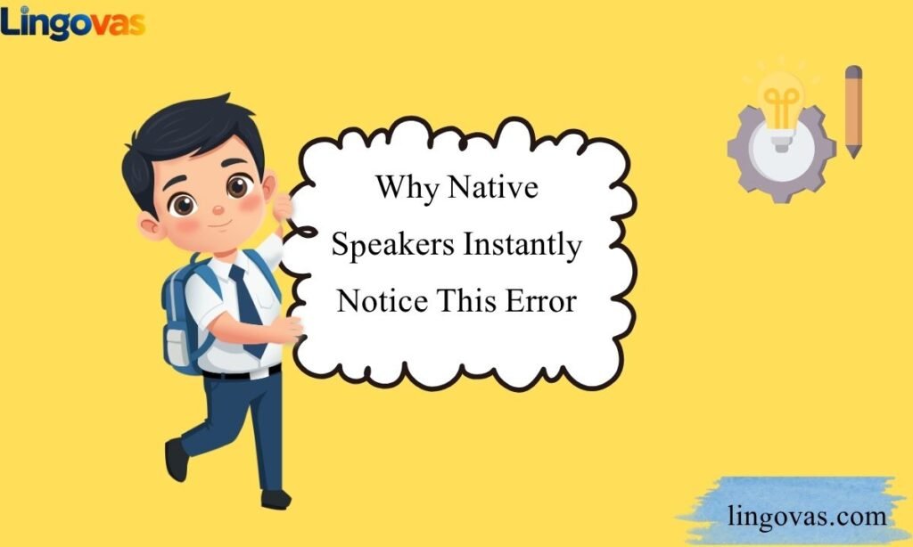 Why Native Speakers Instantly Notice This Error