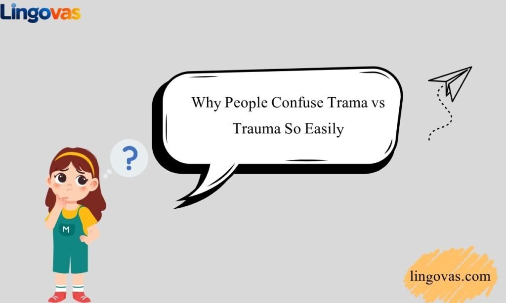 Why People Confuse Trama vs Trauma So Easily
