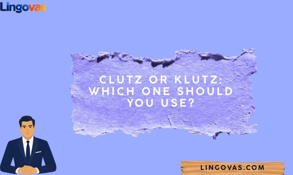 Clutz or Klutz: Which One Should You Use?