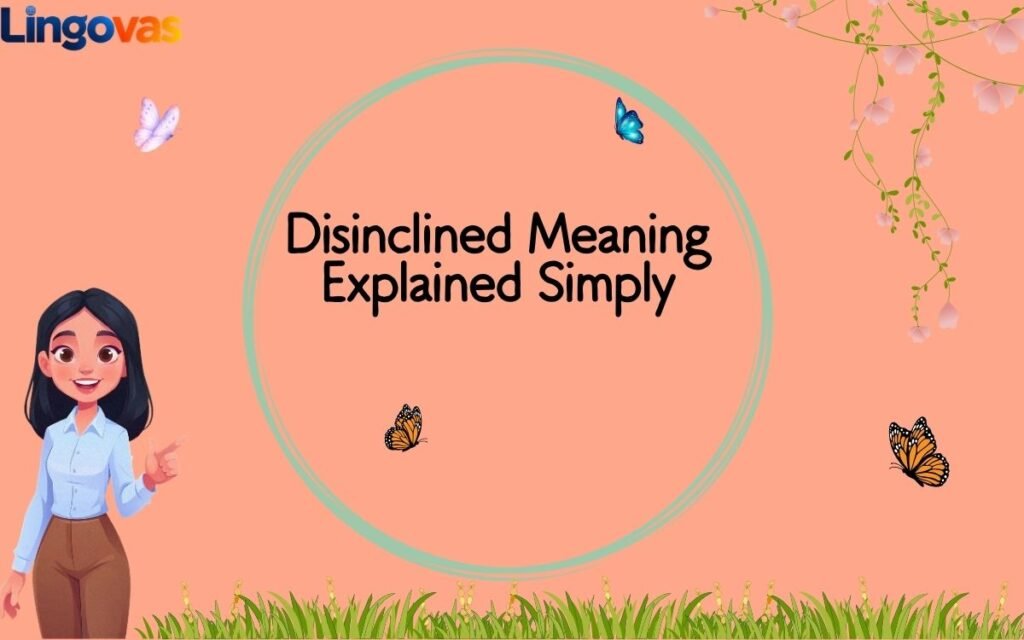 Disinclined Meaning Explained Simply