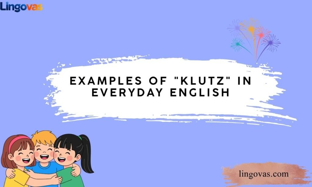 Examples of "Klutz" in Everyday English