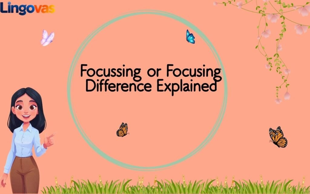 Focussing or Focusing Difference Explained