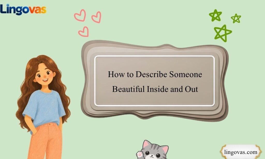 How to Describe Someone Beautiful Inside and Out