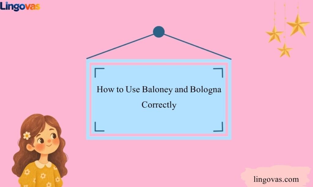 How to Use Baloney and Bologna Correctly