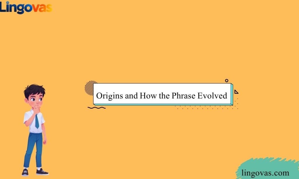 Origins and How the Phrase Evolved
