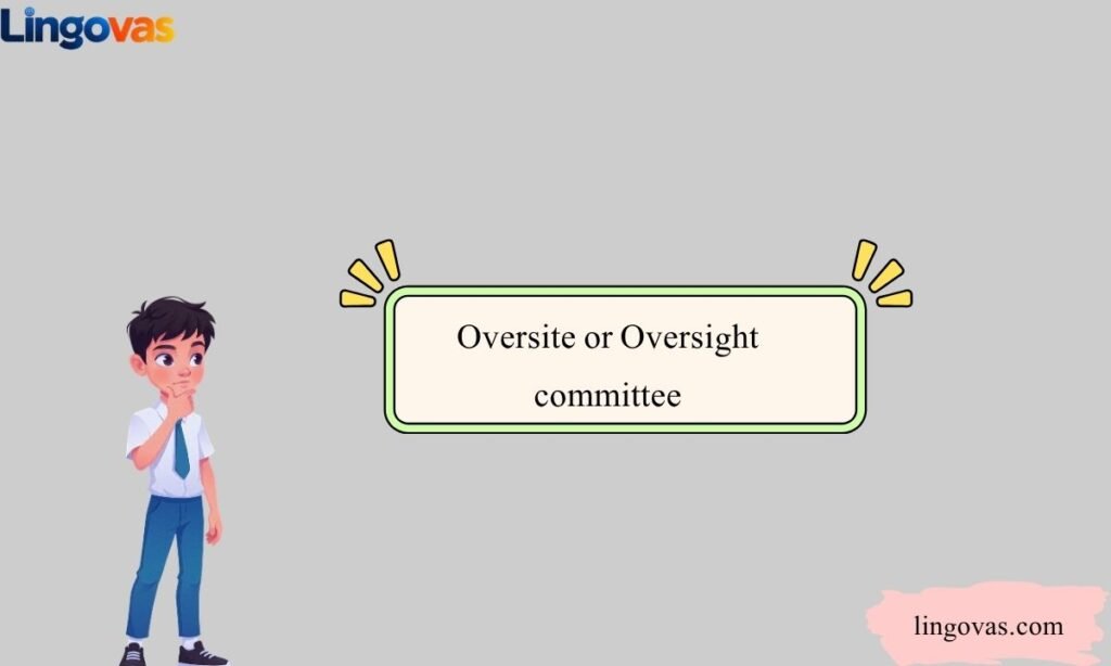 Oversite or Oversight committee
