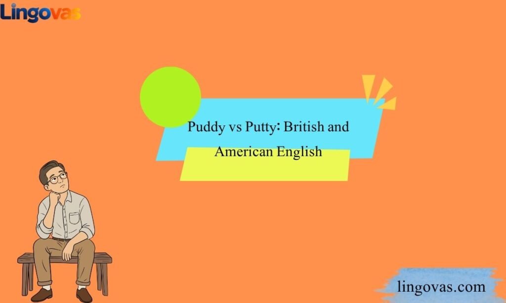 Puddy vs Putty: British and American English