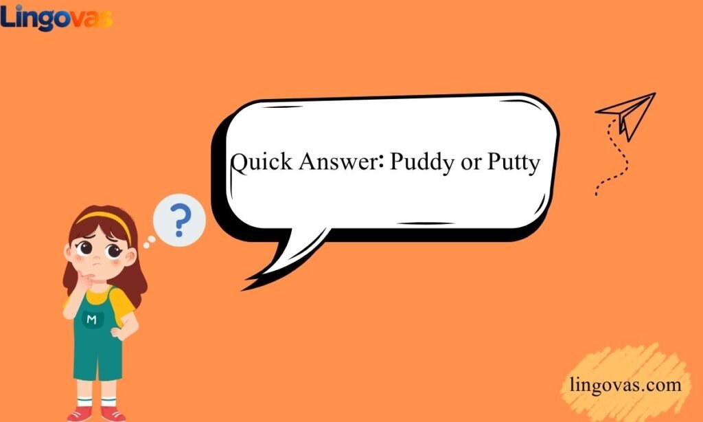 Quick Answer Puddy or Putty