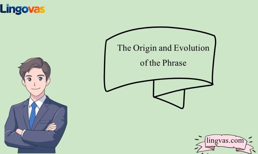 The Origin and Evolution of the Phrase