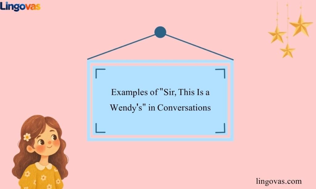 Examples of "Sir, This Is a Wendy's" in Conversations