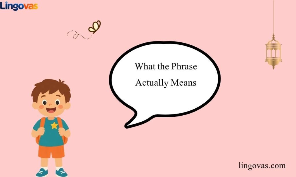 What the Phrase Actually Means
