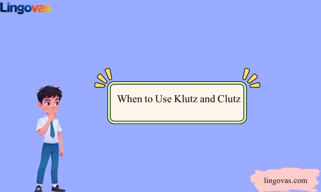 When to Use Klutz and Clutz