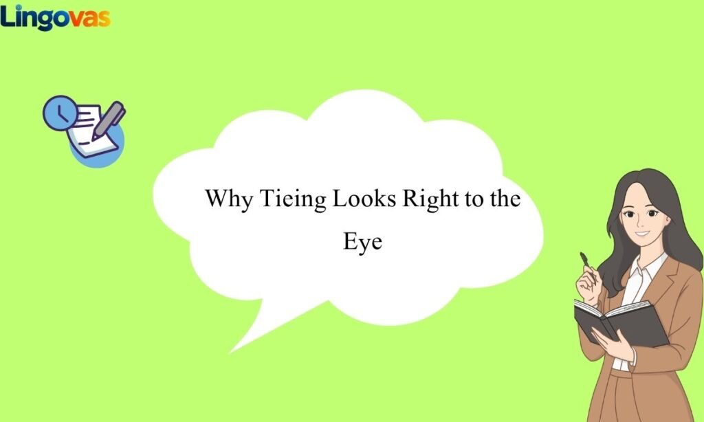 Why Tieing Looks Right to the Eye