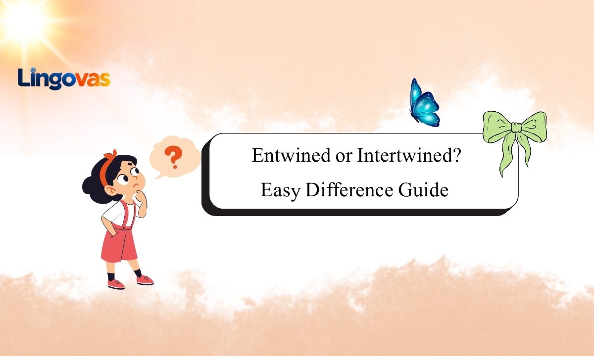 Entwined or Intertwined? Easy Difference Guide 