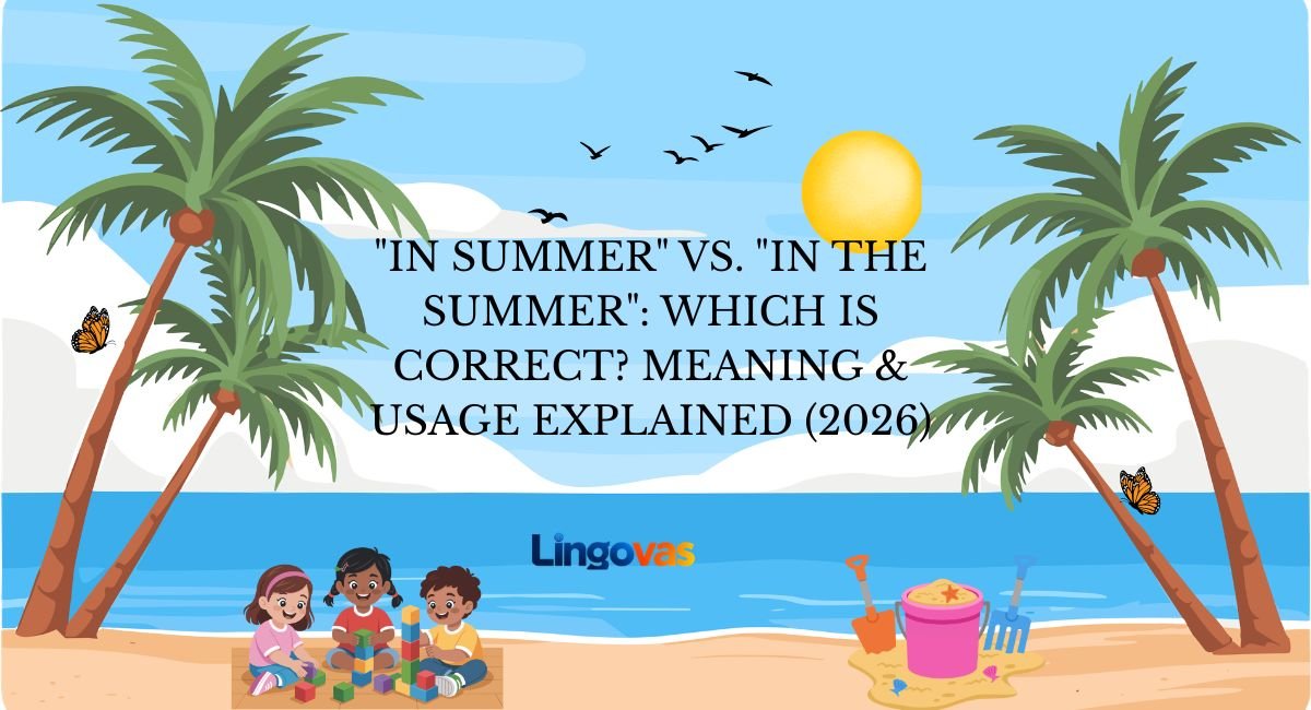 “In Summer” vs. “In the Summer”: Which Is Correct? Meaning & Usage Explained (2026)