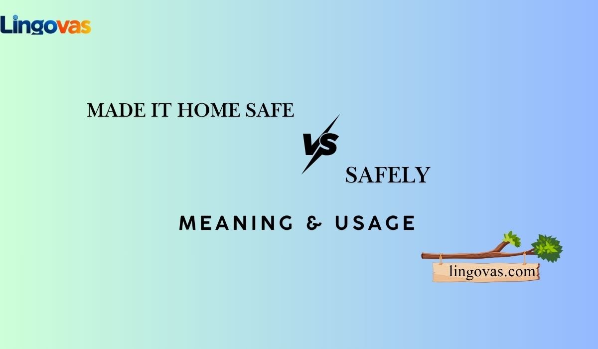 Made It Home Safe vs. Safely: Meaning & Usage 
