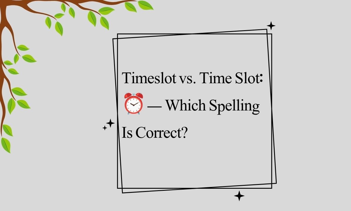 Timeslot vs. Time Slot: ⏰ — Which Spelling Is Correct?