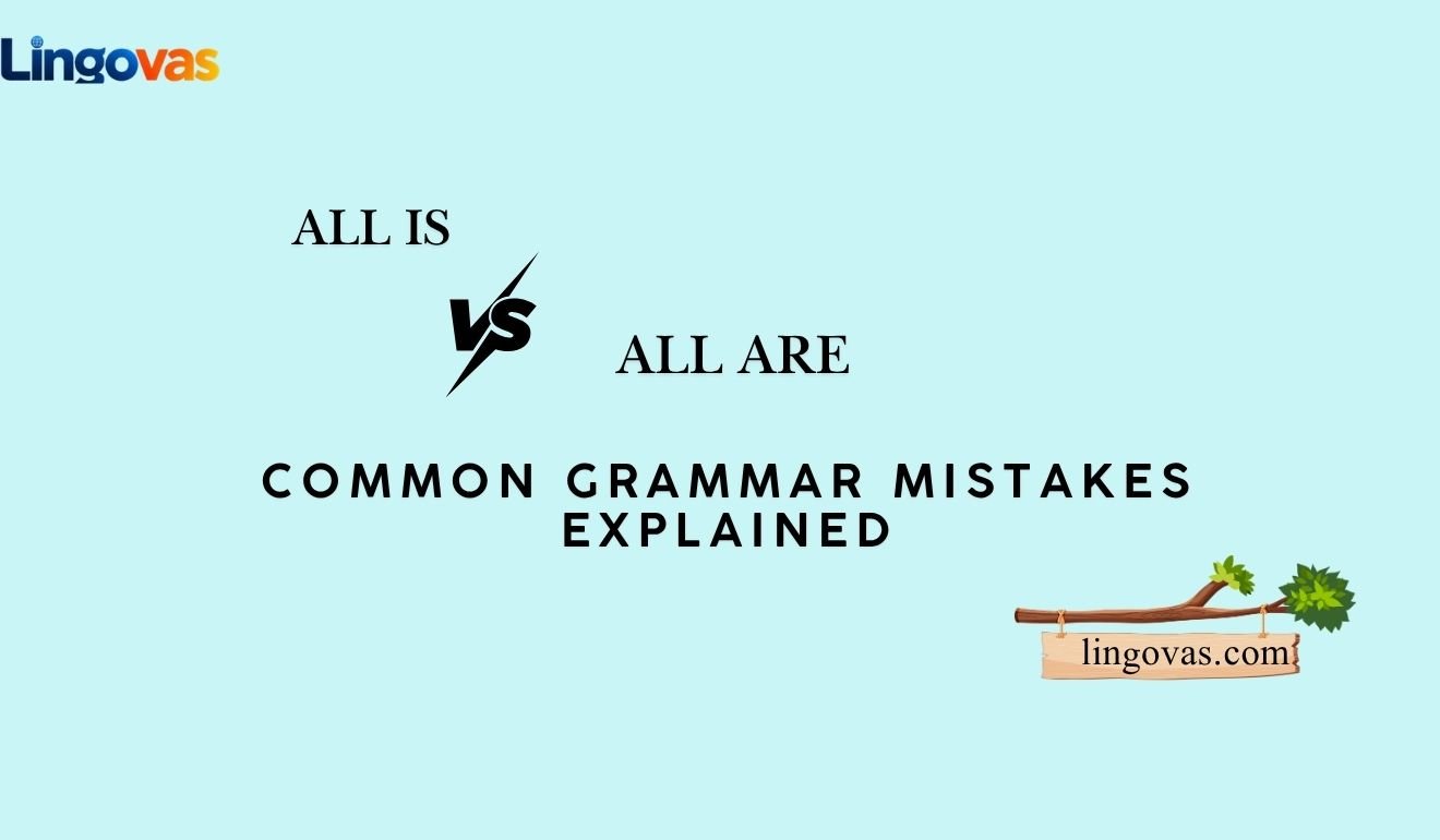 All Is vs. All Are: Common Grammar Mistakes Explained