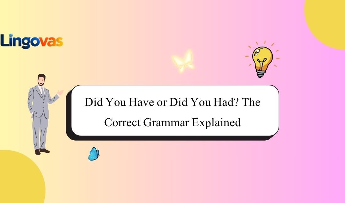 Did You Have or Did You Had? The Correct Grammar Explained