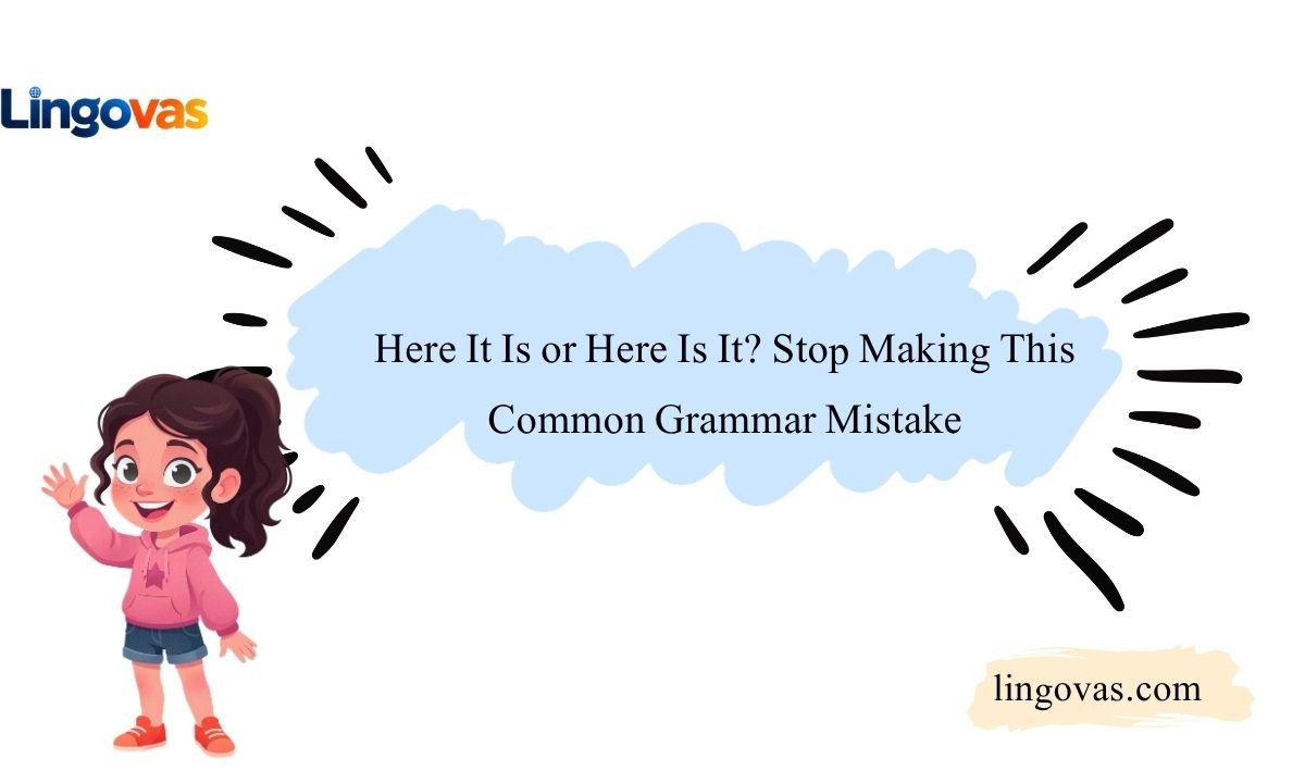 Here It Is or Here Is It? Stop Making This Common Grammar Mistake