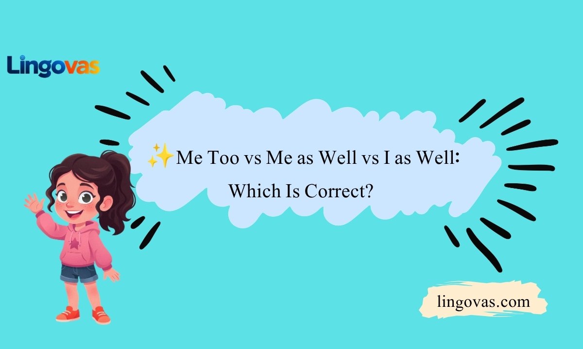 ✨Me Too vs Me as Well vs I as Well: Which Is Correct? 