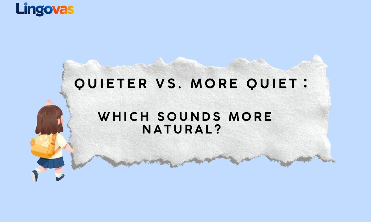 Quieter vs. More Quiet: Which Sounds More Natural?