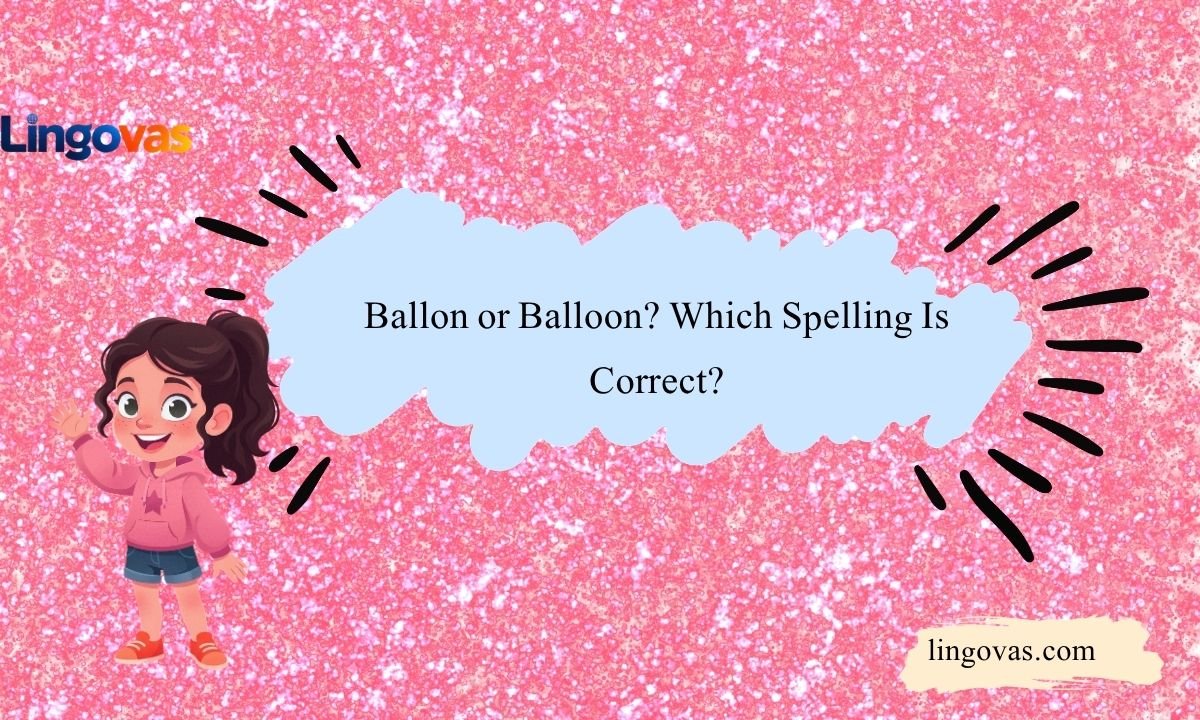 Ballon or Balloon? Which Spelling Is Correct?