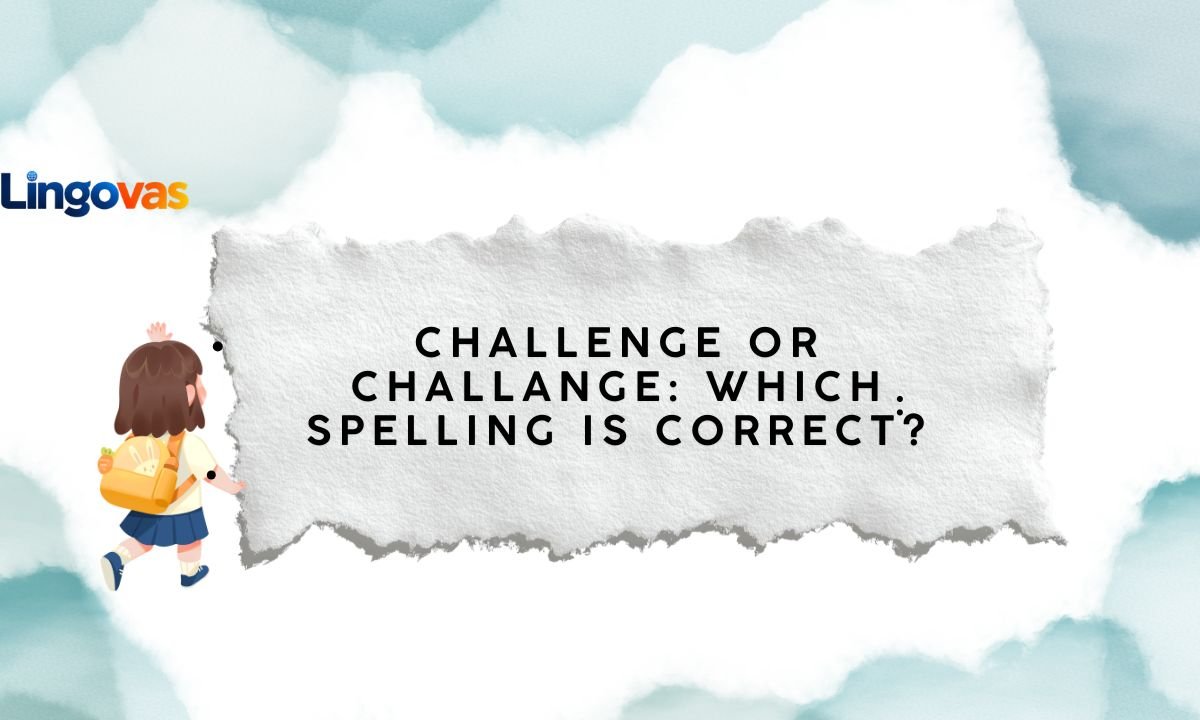 Challenge or Challange: Which Spelling Is Correct?