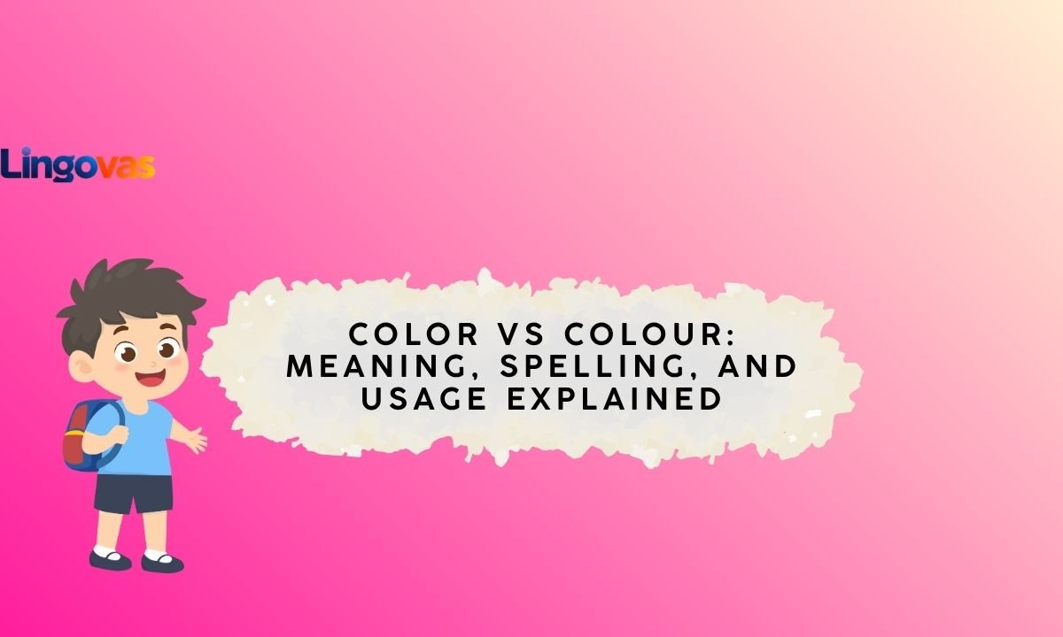 Color vs Colour: Meaning, Spelling, and Usage Explained