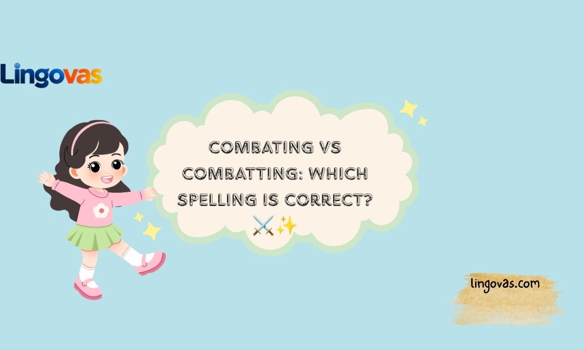 Combating vs Combatting: Which Spelling Is Correct? ⚔️✨