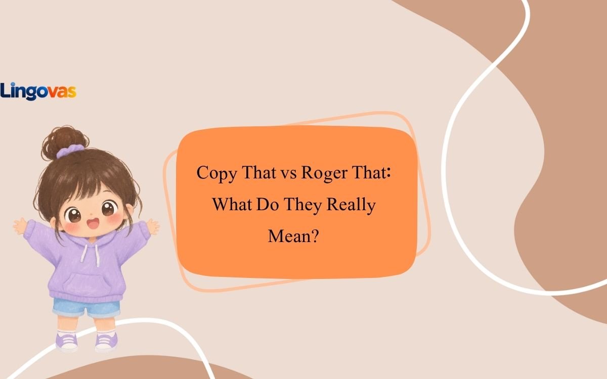 Copy That vs Roger That: What Do They Really Mean?