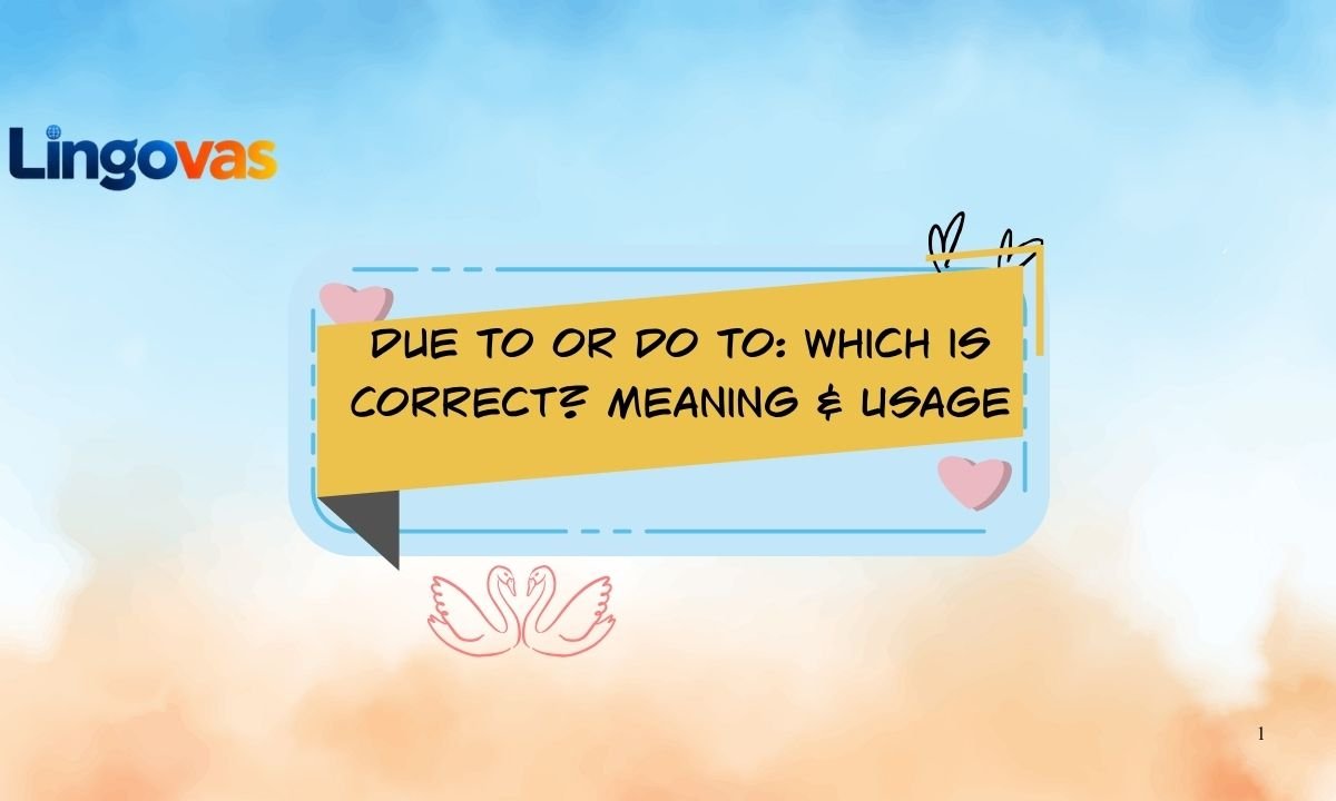 Due To or Do To: Which Is Correct? Meaning & Usage
