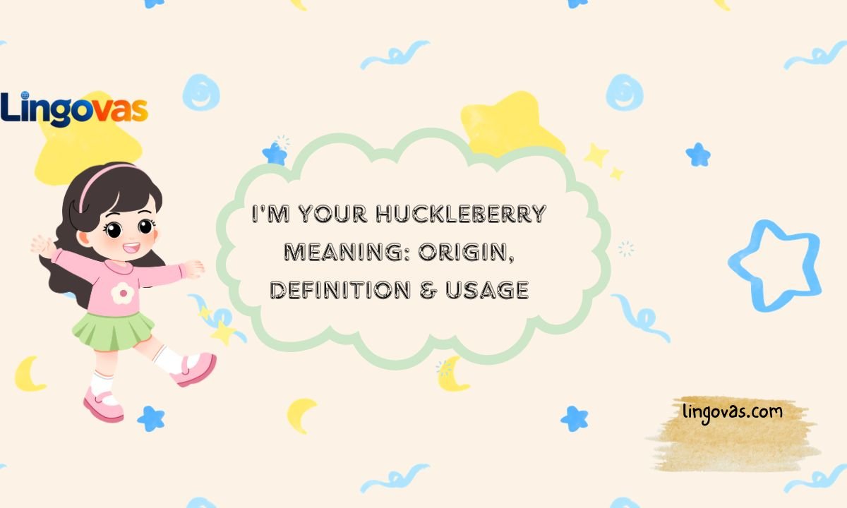 I’m Your Huckleberry Meaning: Origin, Definition & Usage