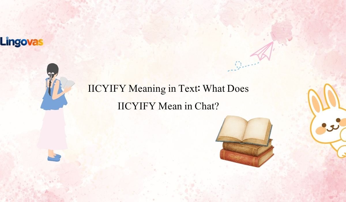 IICYIFY Meaning in Text: What Does IICYIFY Mean in Chat?