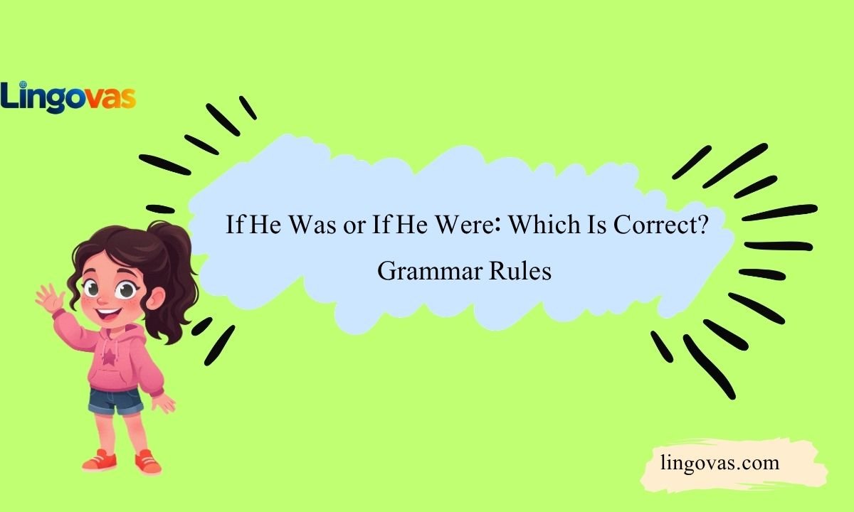 If He Was or If He Were: Which Is Correct? Grammar Rules 
