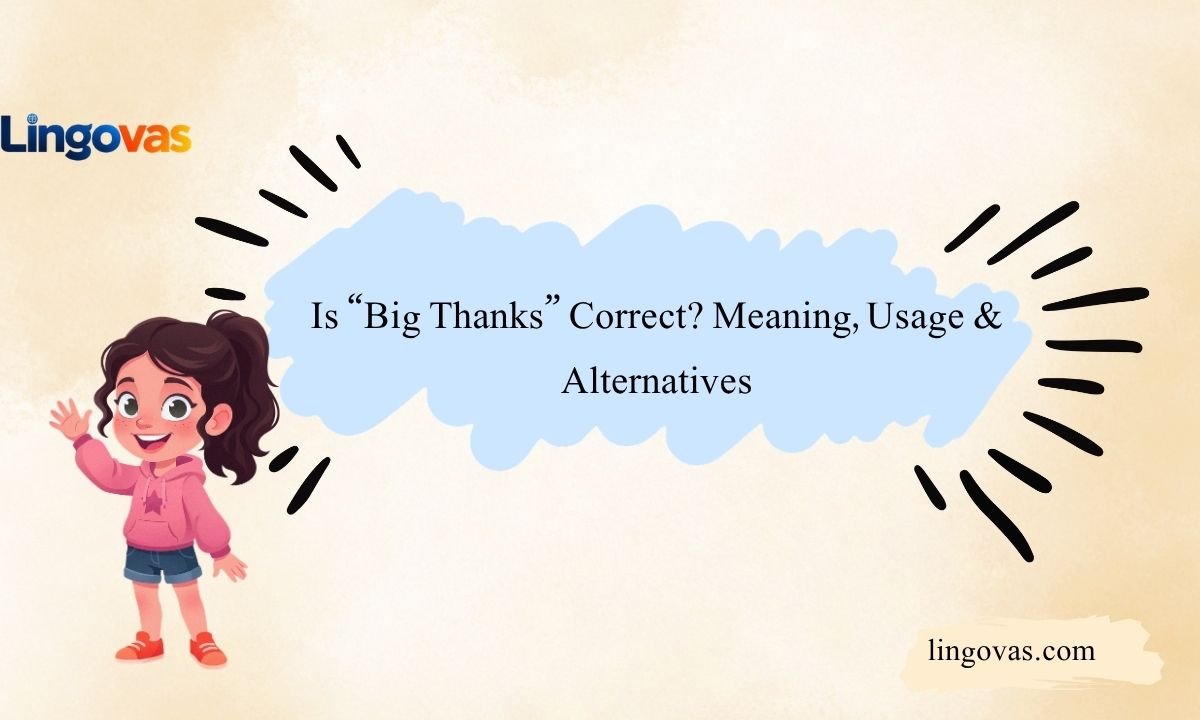 Is “Big Thanks” Correct? Meaning, Usage & Alternatives 