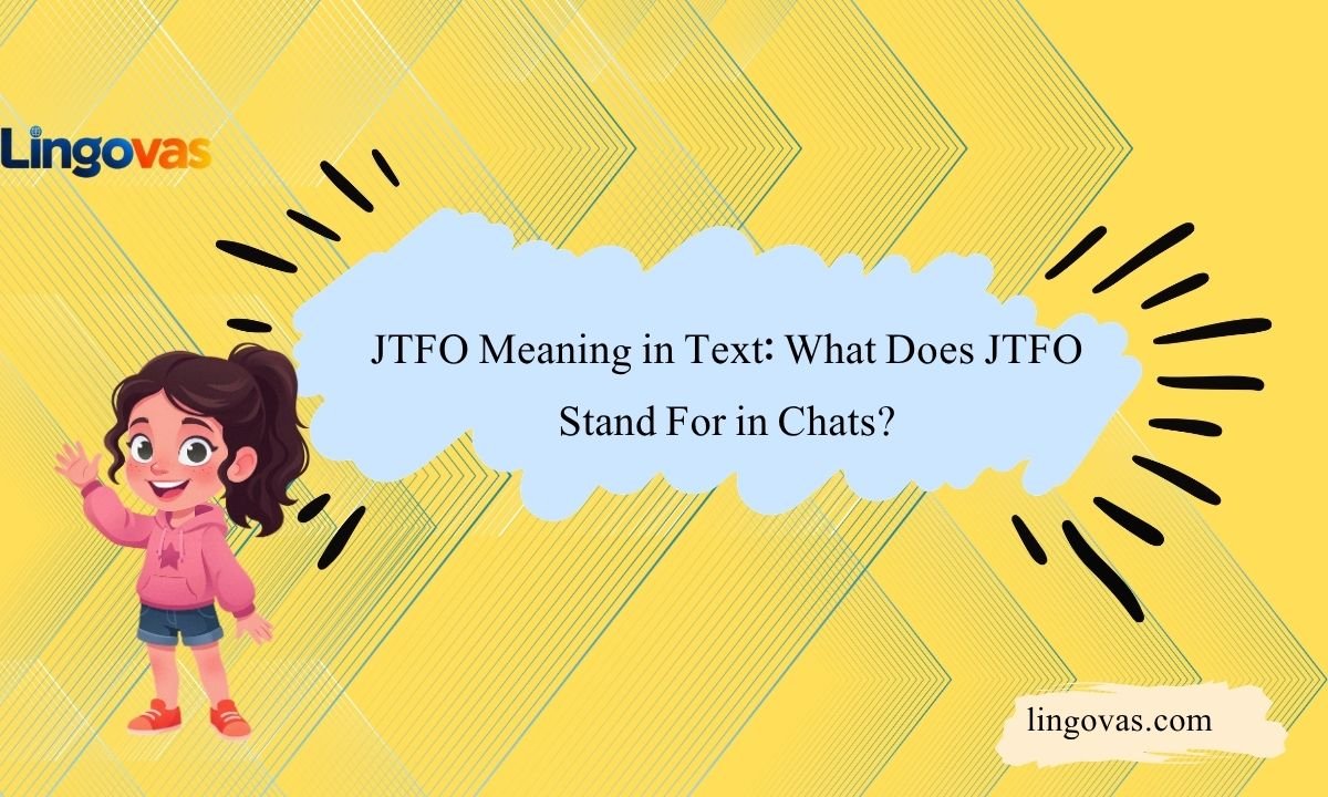 JTFO Meaning in Text: What Does JTFO Stand For in Chats?