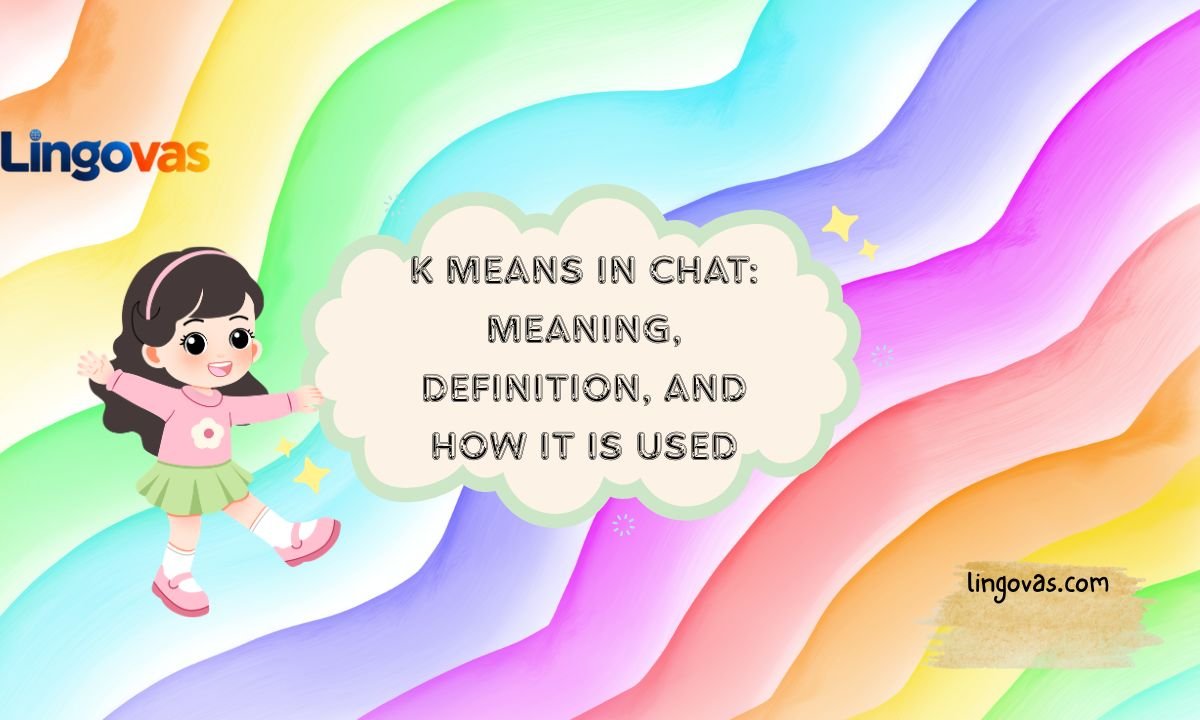 K Means in Chat: Meaning, Definition, and How It Is Used