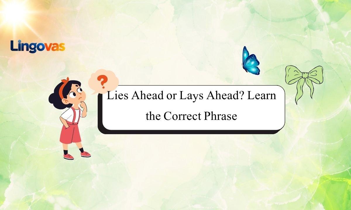 Lies Ahead or Lays Ahead? Learn the Correct Phrase