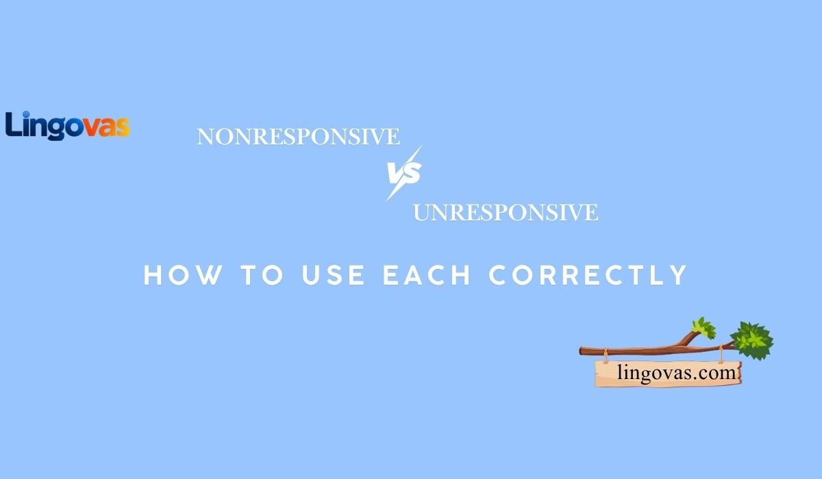 Nonresponsive vs Unresponsive: How to Use Each Correctly