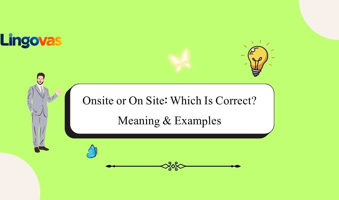 Onsite or On Site: Which Is Correct? Meaning & Examples