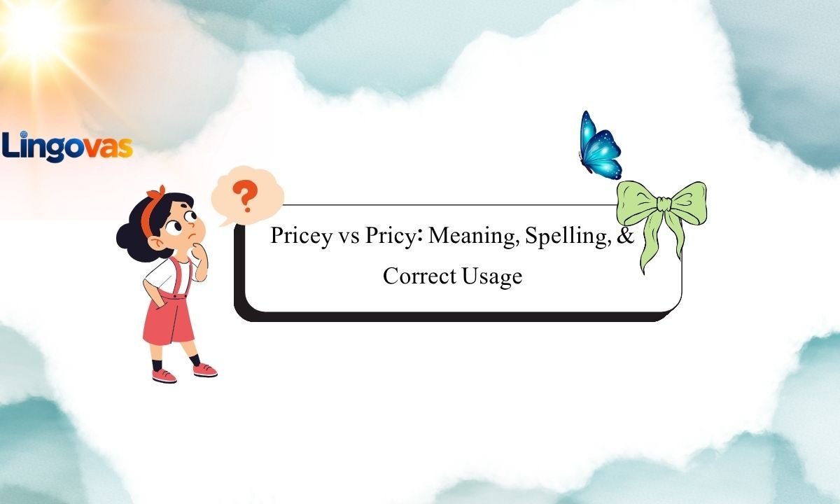 Pricey vs Pricy: Meaning, Spelling, & Correct Usage