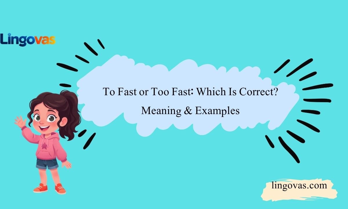 To Fast or Too Fast: Which Is Correct? Meaning & Examples 
