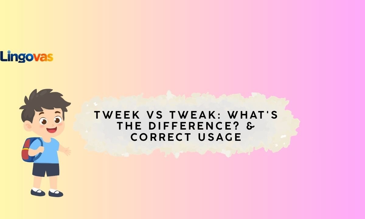 Tweek vs Tweak: What’s the Difference? & Correct Usage