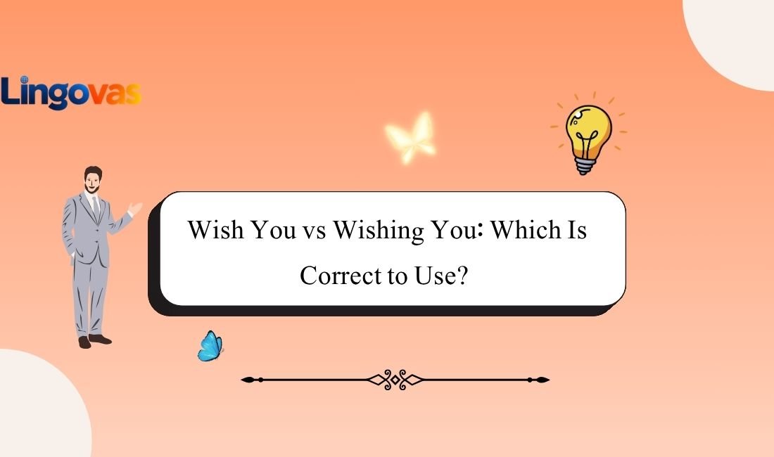 Wish You vs Wishing You: Which Is Correct to Use? 