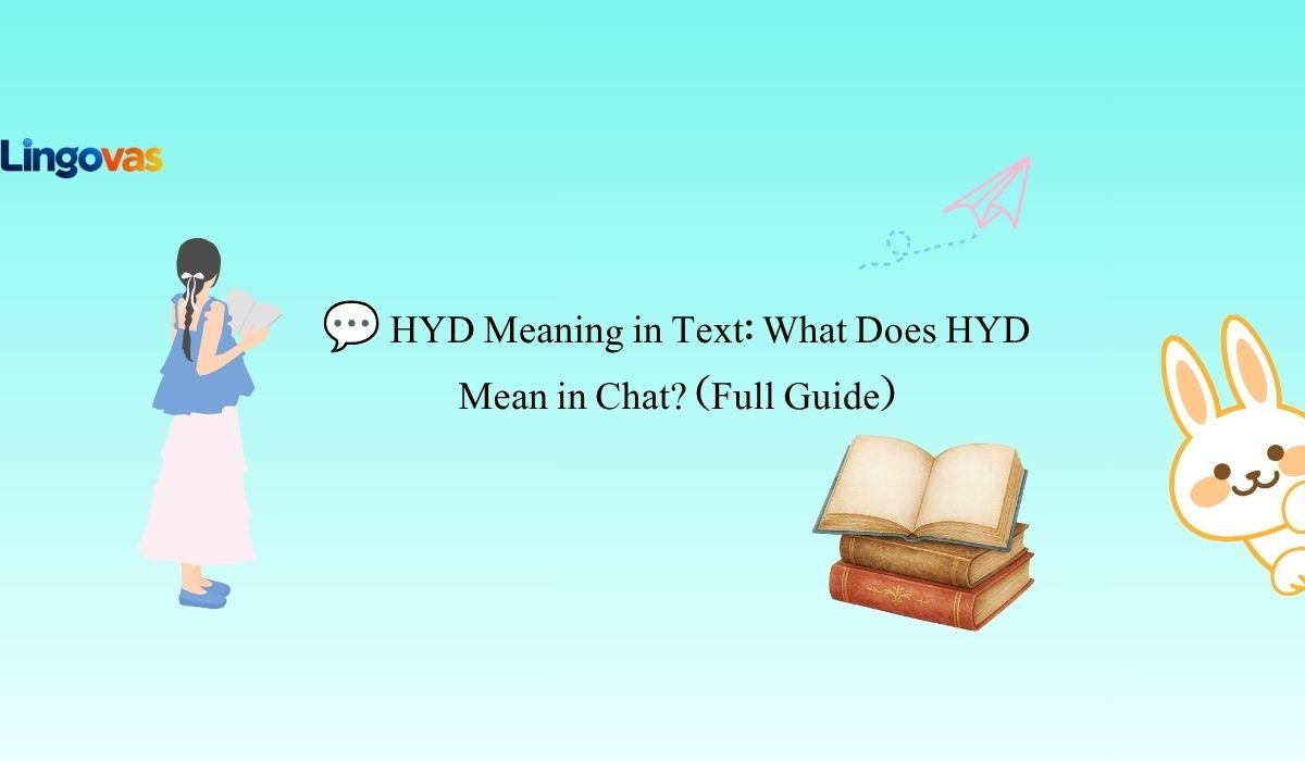 💬 HYD Meaning in Text: What Does HYD Mean in Chat? (Full Guide)