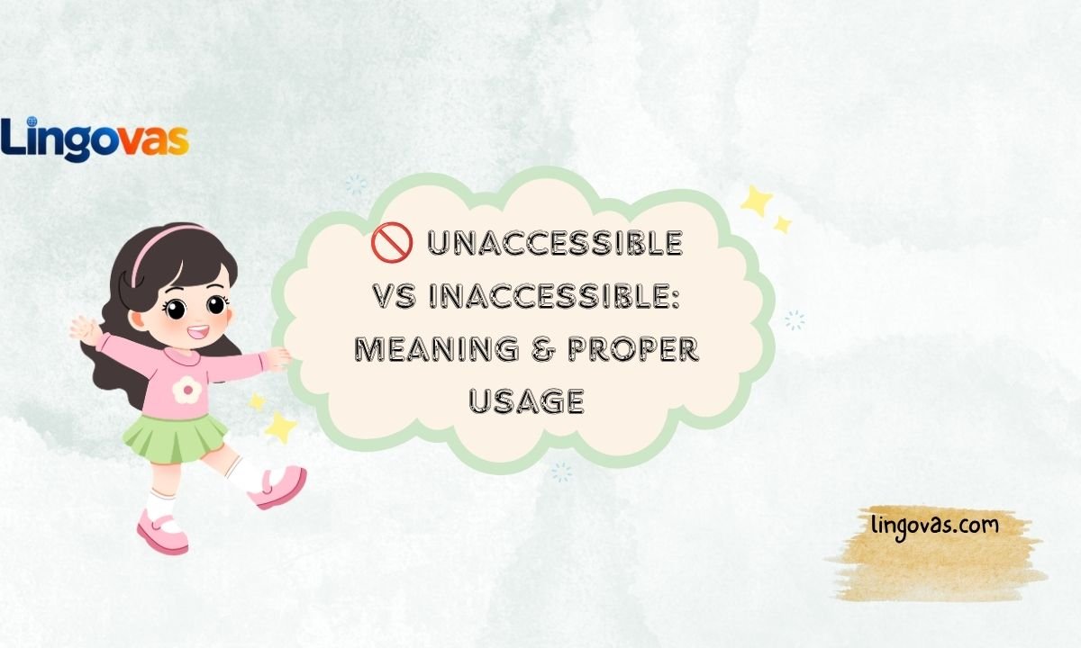 🚫 Unaccessible vs Inaccessible: Meaning & Proper Usage